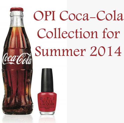 OPI và Coca Cola hợp tác ra mắt nước sơn móng dành cho mùa hè - OPI - Coca Cola - Nước sơn móng - Sản phẩm hot